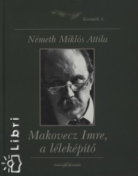Nmeth Mikls Attila - Makovecz Imre, a llekpt