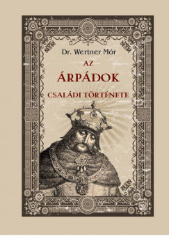 Dr. Wertner Mór - Az Árpádok családi története