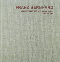 Franz Bernhard - Werkverzeichnis der Skulpturen 1964 bis 1989