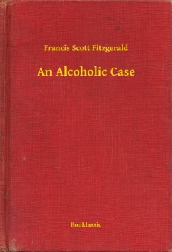 Francis Scott Fitzgerald - An Alcoholic Case