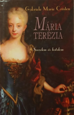 Gabriele Marie Cristen - Mria Terzia- Szerelem s hatalom