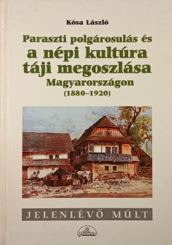 Paraszti polgrosuls s a npi kultra tji megoszlsa Magyaroszgon (1880-1920)