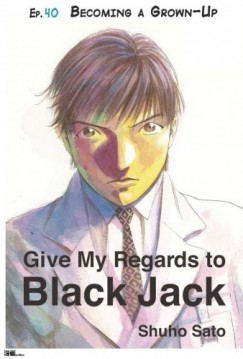 Shuho Sato - Give My Regards to Black Jack - Ep.40 Becoming a Grown-Up (English version)