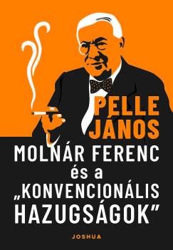 Pelle Jnos - Molnr Ferenc s a konvencionlis hazugsgok