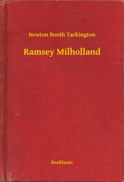 Newton Booth Tarkington - Ramsey Milholland
