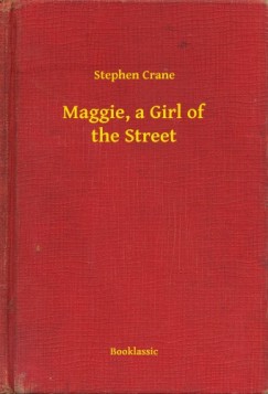 Stephen Crane - Maggie, a Girl of the Street