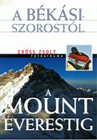 Erss Zsolt - A Bksi-szorostl a Mount Everestig