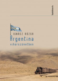 Ignácz Rózsa - Argentína viharszünetben