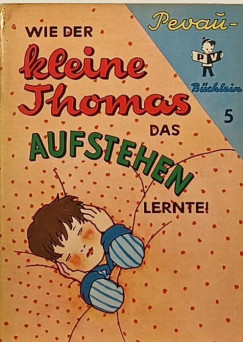 Marianne Bck-Hartmann - Wie der kleine Thomas das Aufstehen lernte!
