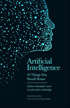 Prof. Tim Rocktaschel - Artificial Intelligence - 10 Things You Should Know