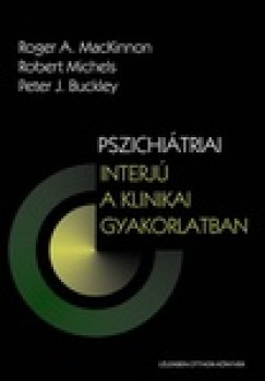 Robert Michels Peter J. Buckley Roger A. Mackinnon - Pszichitriai interj a klinikai gyakorlatban