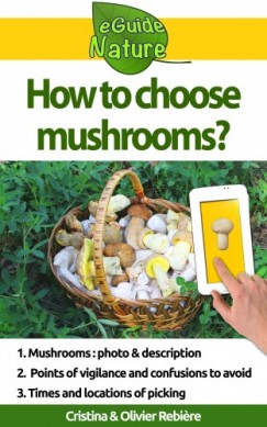 Olivier Rebiere Cristina Rebiere - How to choose mushrooms?