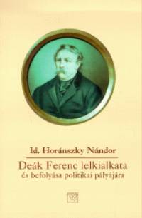 Id. Hornszky Nndor - Dek Ferenc lelkialkata s befolysa politikai plyjra