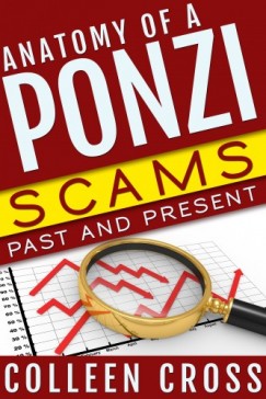 Colleen Cross - Anatomy of a Ponzi, Scams Past and Present