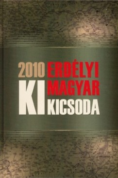  - Erdélyi Magyar Ki Kicsoda 2010