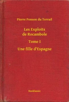 Les Exploits de Rocambole - Tome I - Une fille d Espagne