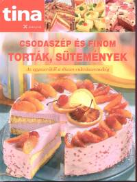 Török Zsuzsa  (Szerk.) - Csodaszép és finom torták, sütemények