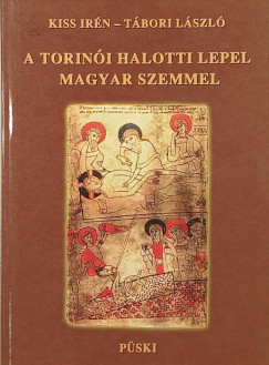Kiss Irn - Tbori Lszl - A torini halotti lepel magyar szemmel