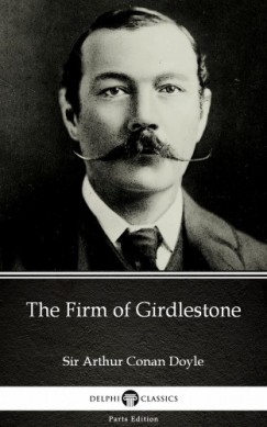 Arthur Conan Doyle - The Firm of Girdlestone by Sir Arthur Conan Doyle (Illustrated)