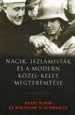Barry Rubin - G. Wolfgang Schwaritz - Ncik iszlamistk s a modern Kzel-Kelet megteremtse