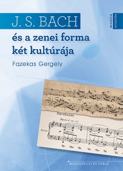 Fazekas Gergely - J. S. Bach s a zenei forma kt kultrja