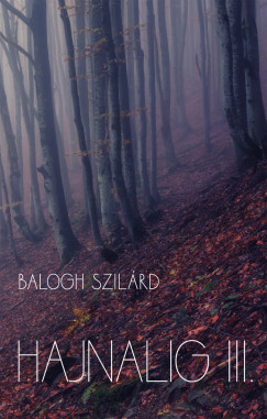 Balogh Szilrd - Hajnalig III.