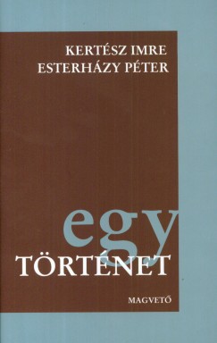 Esterhzy Pter - Kertsz Imre - Egy trtnet