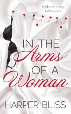Harper Bliss - In the Arms of a Woman - A Short Story Collection
