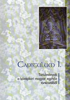 Capitulum I. - Tanulmnyok a kzpkori magyar egyhz trtnetbl