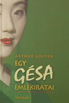 Arthur Golden - Egy gsa emlkiratai