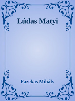Fazekas Mihly - Ludas Matyi