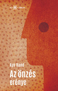 Ayn Rand - Az önzés erénye