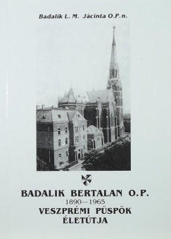 Badalik Bertalan O. P., 1890-1965, veszprmi pspk lettja