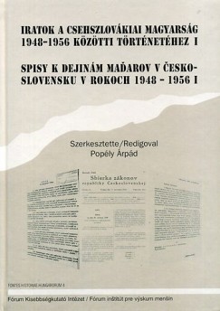 Popély Árpád  (Szerk.) - Iratok a csehszlovákiai magyarság 1948-1956 közötti történetéhez I.
