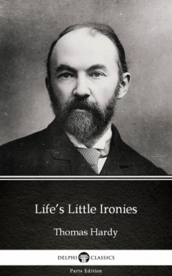 Thomas Hardy - Lifes Little Ironies by Thomas Hardy (Illustrated)