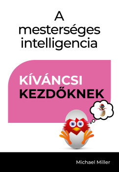 Michael Miller - A mesterséges intelligencia - Kíváncsi kezdőknek