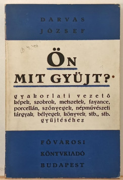 Darvas József - Ön mit gyűjt?
