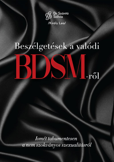Király Lea - Dr. Szántó Szilvia - Beszélgetések a valódi BDSM-rõl