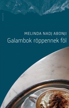 Melinda Nadj Abonji - Galambok rppennek fl