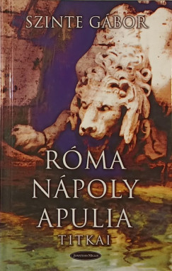 Szinte Gbor - Rma-Npoly-Apulia titkai