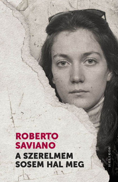Roberto Saviano - A szerelmem sosem hal meg