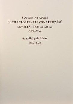 Somorjai dm egyhztrtneti vonatkozs levltri kutatsai (2000-2016)