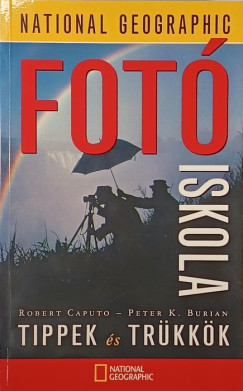 Peter K. Burian - Robert Caputo - Tippek és trükkök - Fotóiskola