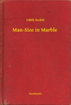 Edith Nesbit - Man-Size in Marble
