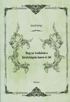 Kristf Gyrgy - Magyar irodalom a Kirlyhgn innen s tl
