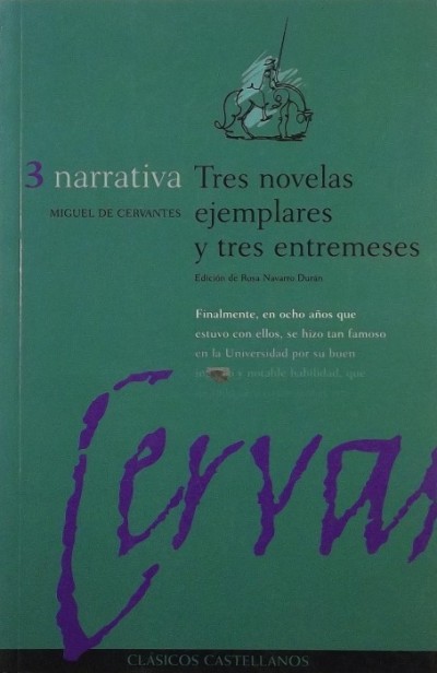 Miguel De Cervantes - Tres novelas ejemplares y tres entremeses