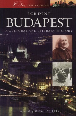 Bob Dent - Budapest - A Cultural and Literary History
