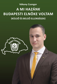A Mi Haz�nk budapesti eln�ke voltam