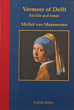 Drs. Michel Maarseveen - Vermeer of Delft 1632-1675 (angol nyelv�!)