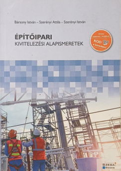 Bársony István - Szerényi Attila - Szerényi István - Építőipari kivitelezési alapismeretek